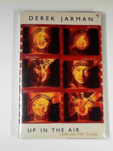 JARMAN, Derek - Up in the air: Collected film scripts