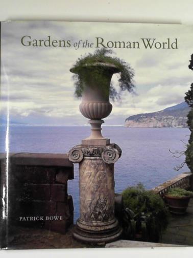 BOWE, Patrick - Gardens of the Roman World