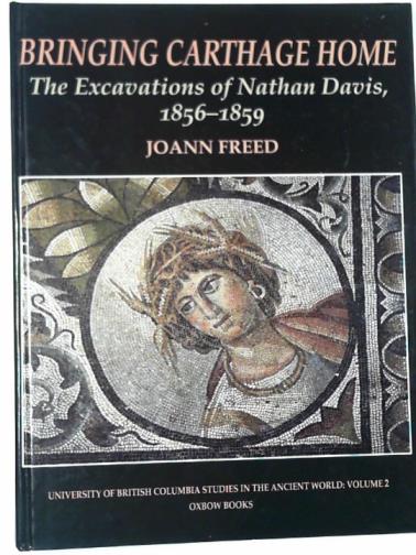 FREED, Joann - Bringing Carthage home: the excavations of Nathan Davis, 1856-1859