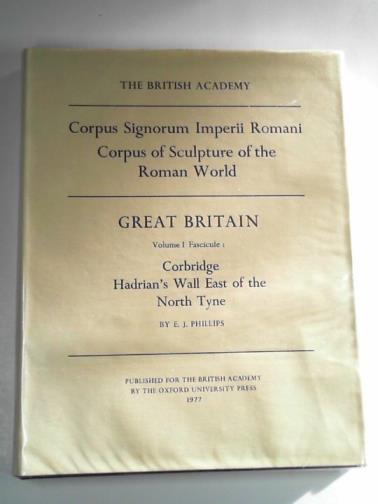 PHILLIPS, E.J - Great Britain, volume I, fascicule I: Corbridge, Hadrian's Wall East of the North Tyne