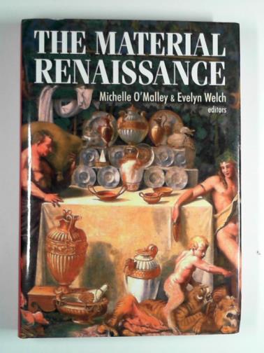 O'MALLEY, Michelle & WELCH, Evelyn - The material Renaissance