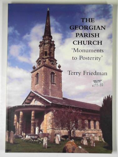 FRIEDMAN, Terry - The Georgian parish church: monuments to posterity