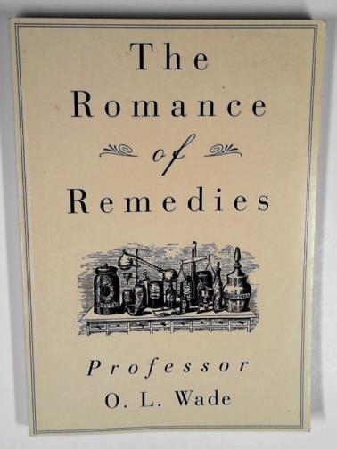 WADE, O.L. - The romance of remedies: a physician looks back