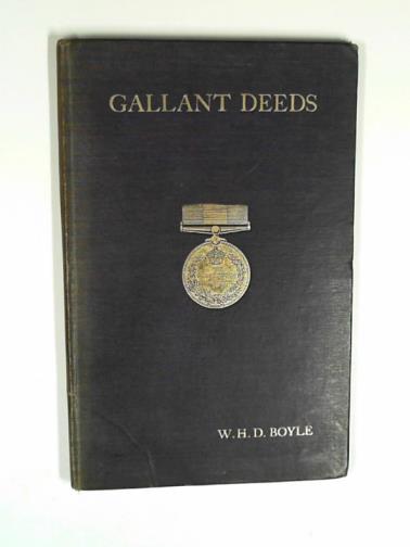 BOYLE, William Henry Dudley (Vice-Admiral) - Gallant deeds: being a record of the circumstances under which the Victoria Cross, Conspicuous Gallantry, or Albert Medal were won by petty officers, non-commissioned ... forces during the years of war 1914-1919