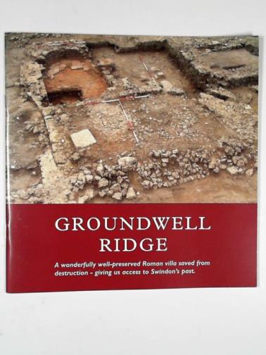  - Groundwell Ridge: a wonderfully well-preserved Roman villa saved from destruction - giving us access to Swindon's past