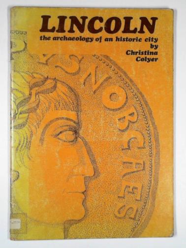 COLYER, Christina - Lincoln: the archaeology of an historic city