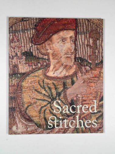 BOAK, Rachel - Sacred stitches: ecclesiastical textiles in the Rothchild collection