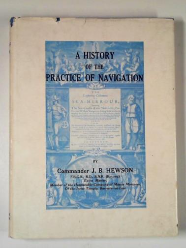 HEWSON, J. B. - A history of the practice of navigation