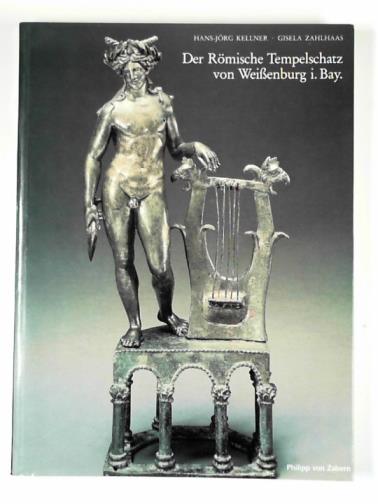 KELLNER, Hans-Jorg & ZAHLHAAS, Gisela - Der Romische Tempelschatz von Weissenburg i. Bay.
