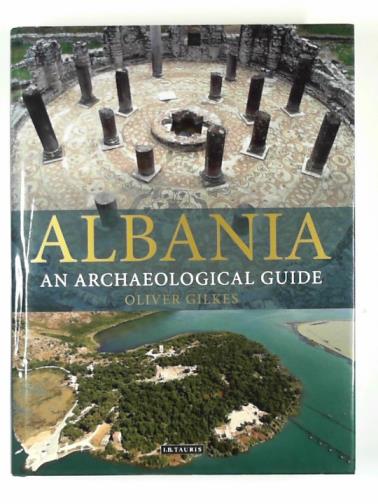 GILKES, Oliver - Albania: an archaeological guide