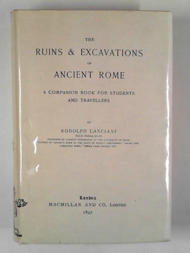 LANCIANI, Rodolfo - The ruins & excavations of ancient Rome: a companion book for students and travellers