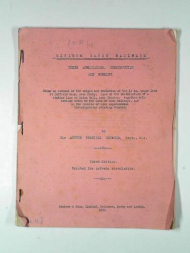 HEYWOOD, Arthur Percival (Sir) - Minimum gauge railways: their application, construction and working.