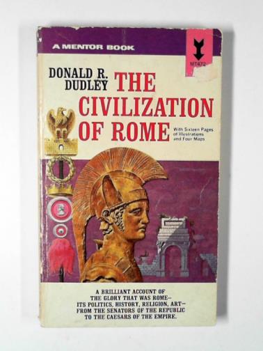 DUDLEY, Donald Reynolds - The civilization of Rome