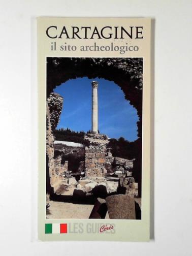ENNABLI, Abdelmajid & REBOURG, Alain - Carthage: il sito archeologico
