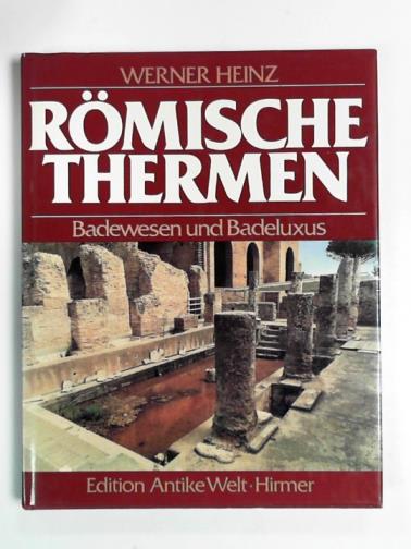 HEINZ, Werner - Römische Thermen: Badewesen und Badeluxus im Römischen Reich (Edition Antike Welt)