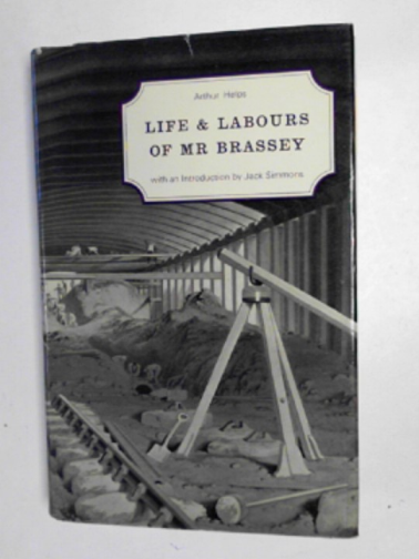 HELPS, Arthur - Life and labours of Mr Brassey