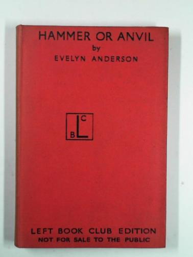 ANDERSON, Evelyn - Hammer or anvil: the story of the German working-class movement