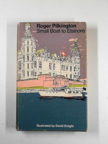 PILKINGTON, Roger - Small boat to Elsinore