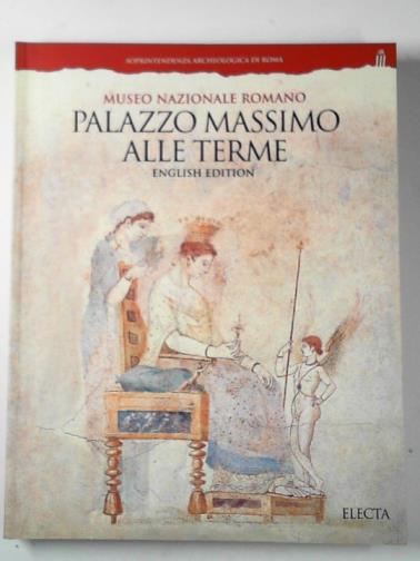LA REGINA, Adriano (editor) - Museo Nazionale Romano: Palazzo Massimo alle Terme: English edition