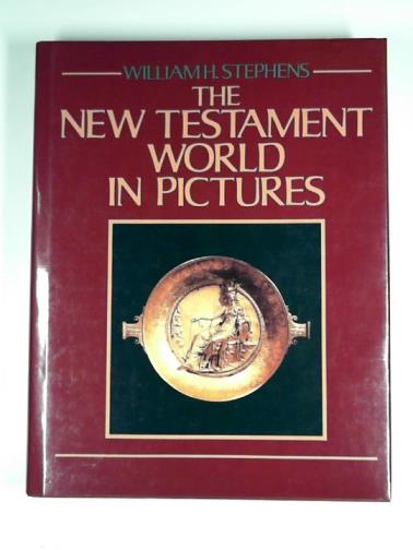STEPHENS, William H. - The New Testament world in pictures