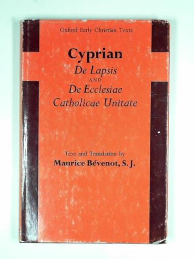 CYPRIAN - De Lapsis and De Ecclesiae Catholicae Unitate