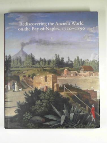 MATTUSCH, Carol (ed) - Rediscovering the ancient world on the Bay of Naples, 1710-1890 (Studies in the History of Art Series, National Gallerly of Art, Washington): Volume 79