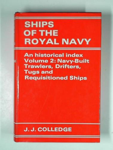 COLLEDGE, J. J. - Ships of the Royal Navy: an historical index, vol. 2: Navy-built trawlers, drifters, tugs and requisitioned ships