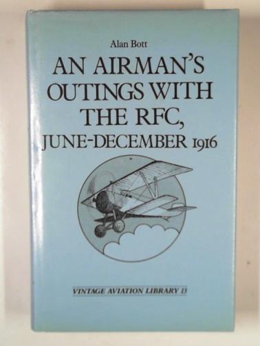 BOTT, Alan - An airman's outings with the Royal Flying Corps, June-December 1916