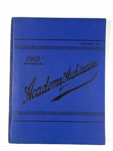 KOCH, Alex. (ed) - Academy Architecture and Architectural Review, 1909 (vol.35)