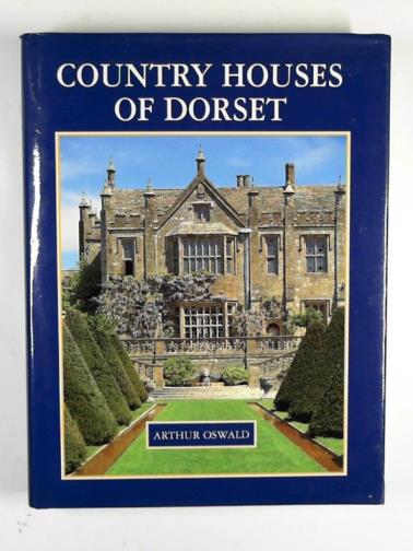 OSWALD, Arthur - Country houses of Dorset