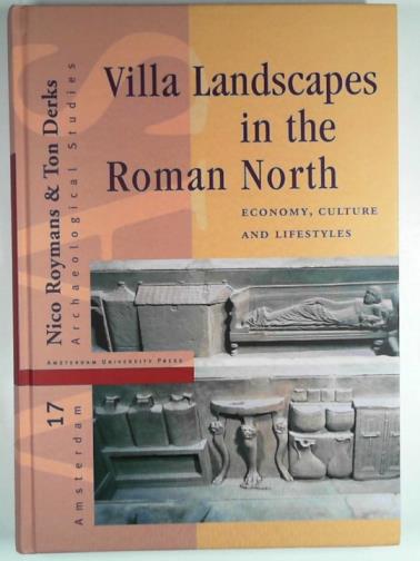 DERKS, Ton & ROYMANS, Nico (editors) - Villa landscapes in the Roman North: economy, culture, and lifestyles