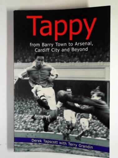 TAPSCOTT, Derek & GRANDIN, Terry - Tappy: from Barry Town to Arsenal, Cardiff City and beyond