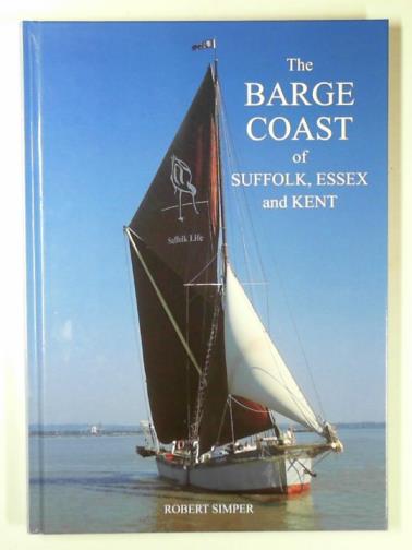 SIMPER, Robert - The barge coast of Suffolk, Essex and Kent