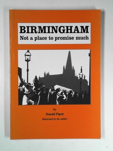 PIGOTT, Donald - Birmingham: not a place to promise much