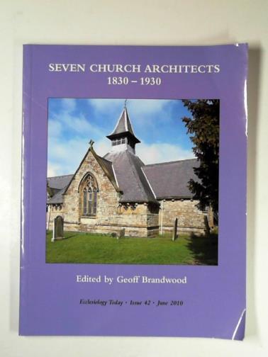 BRANDWOOD, Geoff (editor) - Seven church architects, 1830-1930
