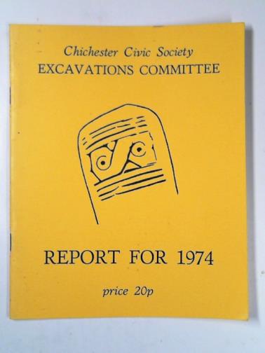 CHICHESTER CIVIC SOCIETY - Chichester Civic Society Excavations Committee: report for 1974