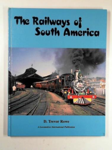 ROWE, D. Trevor - The railways of South America