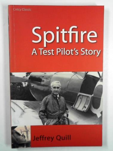 QUILL, Jeffrey - Spitfire: a test pilot's story
