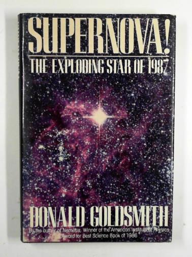 GOLDSMITH, Donald - Supernova! the exploding star of 1987