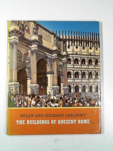 LEACROFT, Helen & LEACROFT, Richard - The buildings of Ancient Rome