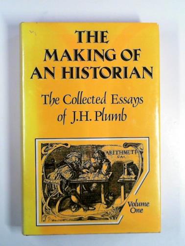 PLUMB, J.H. - The making of an historian: the collected essays of J.H. Plumb, volume I