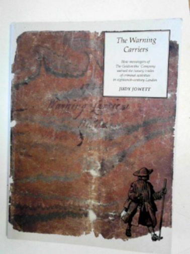 JOWETT, Judy - The warning carriers: how messengers of the Goldsmiths' Company warned the luxury trades of criminal activities in Eighteenth-century London