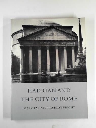BOATWRIGHT, Mary T. - Hadrian and the city of Rome