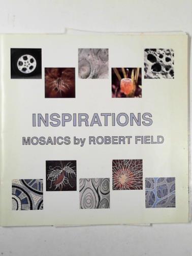 FIELD, Robert - Inspirations: an exhibition of mosaics