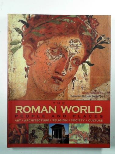 RODGERS, Nigel - The Roman world: people and places