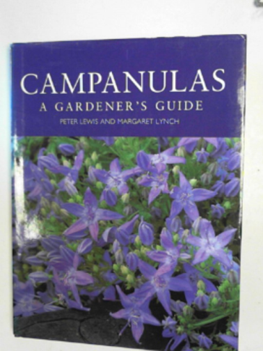 LEWIS, Peter & LYNCH, Margaret - Campanulas: a gardener's guide