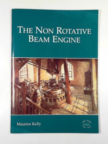 KELLY, Maurice - The non-rotative beam engine