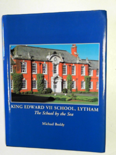 BODDY, Michael - King Edward VII School, Lytham: the school by the sea