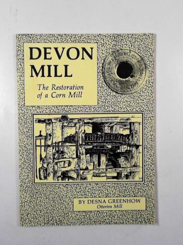 GREENHOW, Desna - Devon Mill: the restoration of a corn mill