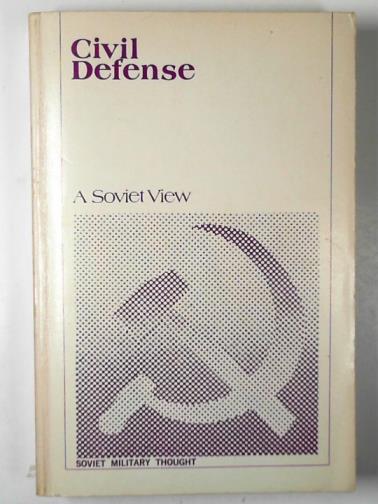 YEGOROV, P.T. and others - Civil defense: a Soviet view (Soviet Military Thought series):